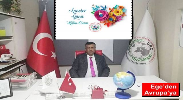 UGC-Genel Başkanı Ahmet ÖZ den “ Anneler Günü” Kutlama Mesajı