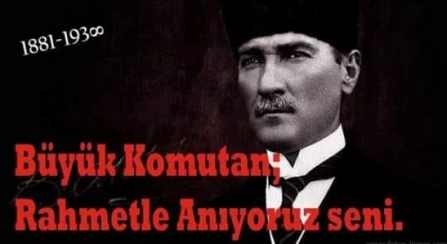 Ebediyete irtihalinin seneyi devriyesinde; büyük komutan Mustafa Kemal Atatürk'ü rahmet ve minnetle anıyoruz.