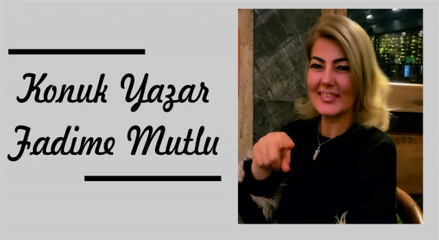 Konuk Yazar Fadime Mutlu'dan İlham veren Bir Makale