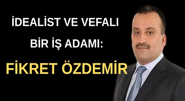 MÜNİHLİ İŞ İNSANI FİKRET ÖZDEMİR DÜRÜST VE İLKELİ TUTUMU TAKDİR TOPLUYOR