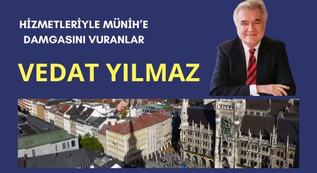 MÜNİH'TE FAYDALI HİZMETLERİYLE İZ BIRAKANLAR; KARAMÜRSELLİ VEDAT YILMAZ