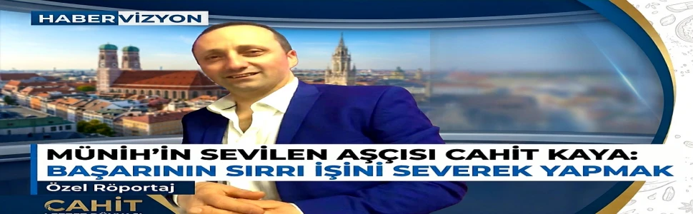 Disiplin ve Tutkuyla Gelen Başarı: Münih’in Sevilen Şefi Cahit Kaya